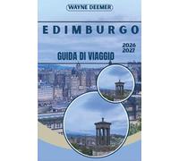 EDIMBURGO GUIDA DI VIAGGIO 2026-2027: Dal castello a Calton Hill - Storia, cultura, gastronomia e il più grande festival artistico del mondo