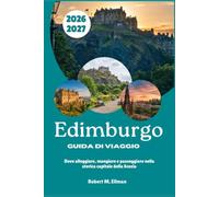 Edimburgo Guida di viaggio 2026-2027: Dove alloggiare, mangiare e passeggiare nella storica capitale della Scozia
