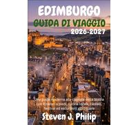 EDIMBURGO GUIDA DI VIAGGIO 2026-2027: Una guida moderna alla capitale della Scozia con itinerari a piedi, cucina locale, castelli, festival ed escursioni giornaliere