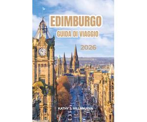 EDIMBURGO GUIDA DI VIAGGIO 2026: Castelli storici, festival vivaci, patrimonio scozzese senza tempo e paesaggi mozzafiato in tutta la Scozia ed Europa