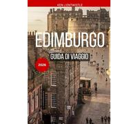 EDIMBURGO GUIDA DI VIAGGIO 2026: Consigli da esperti, tesori nascosti, cultura locale e itinerari perfetti per la città più affascinante della Scozia