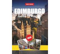 EDIMBURGO GUIDA DI VIAGGIO 2026: Itinerari per insider, passeggiate su Castle & Royal Mile, locali scozzesi di cibo e whisky, gioielli storici nascosti e consigli per esplorare la Scozia