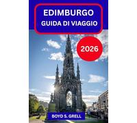 EDIMBURGO GUIDA DI VIAGGIO 2026: Scopri la capitale storica della Scozia attraverso le sue strade, le sue storie, i suoi paesaggi e i suoi ritmi quotidiani