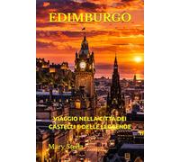 EDIMBURGO: VIAGGIO NELLA CITTÀ DEI CASTELLI E DELLE LEGGENDE
