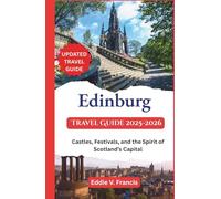 Edinburg Travel Guide 2025-2026: Castles, Festivals, and the Spirit of Scotland’s Capital