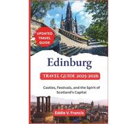 Edinburg Travel Guide 2025-2026: Castles, Festivals, and the Spirit of Scotland’s Capital