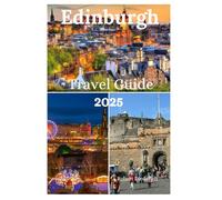 Edinburg Travel Guide 2025: Your 5-Day Itinerary for an Adventure-filled Trip and Top Attractions to Tour on a Budget!
