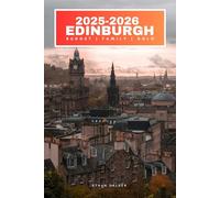 Edinburgh 2025-2026: The updated and essential pocket guide to explore and enjoy Scotland's iconic capital - Must-see destinations, local favorites, safety tips, food, and much more (Families & Solo)