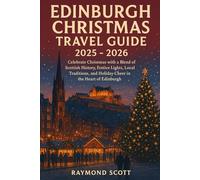 Edinburgh Christmas Travel Guide 2025 - 2026: Celebrate Christmas with a Blend of Scottish History, Festive Lights, Local Traditions, and Holiday ... the World's Best-Kept Travel Secrets)