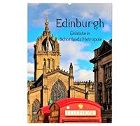 Edinburgh - Einblicke in Schottlands Metropole (Wandkalender 2026 DIN A2 hoch), CALVENDO Monatskalender: Gehen Sie auf visuelle Genussreise durch das "Athen des Nordens".