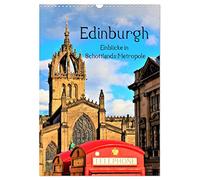 Edinburgh - Einblicke in Schottlands Metropole (Wandkalender 2026 DIN A3 hoch), CALVENDO Monatskalender: Gehen Sie auf visuelle Genussreise durch das "Athen des Nordens".