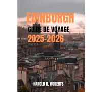 EDINBURGH GUIDE DE VOYAGE 2025-2026: Découvrez des trésors cachés, parcourez les rues historiques et découvrez la culture écossaise authentique. (Global Essence series)