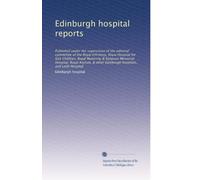 Edinburgh hospital reports: Published under the supervision of the editorial committee of the Royal Infirmary, Royal Hospital for Sick Children, Royal ... hospitals, and Leith Hospital: Volume 5