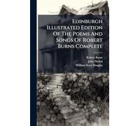 Edinburgh Illustrated Edition Of The Poems And Songs Of Robert Burns Complete