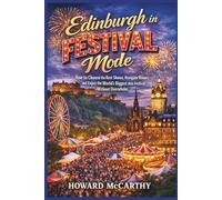 EDINBURGH IN FESTIVAL MODE: How to Choose the Best Shows, Navigate Venues, and Enjoy the World’s Biggest Arts Festival Without Overwhelm