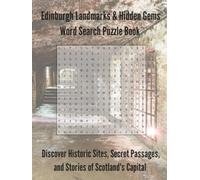 Edinburgh Landmarks & Hidden Gems Word Search Puzzle Book: Discover Historic Sites, Secret Passages, and Stories of Scotland's Capital | 110 Pages | 55 Puzzles (Travel & Discovery)