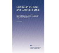 Edinburgh medical and surgical journal: Exhibiting a concise view of the latest and most important discoveries in medicine, surgery, and pharmacy: Volume 5