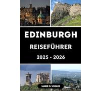 EDINBURGH REISEFÜHRER 2025-2026: Das ultimative Reisehandbuch für Edinburgh-Besucher