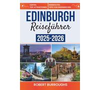 Edinburgh Reiseführer 2025-2026: Eine Reise durch Edinburghs historisches Herz, Festivals und die rauen Highlands