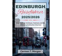 EDINBURGH REISEFÜHRER 2025/2026: Eine Stadt der Schlösser, Festivals und des zeitlosen schottischen Charmes!