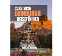 EDINBURGH REISEFÜHRER 2025-2026: Entdecken Sie verborgene Schätze, erkunden Sie historische Straßen und erleben Sie die authentische schottische Kultur. (Global Essence series)