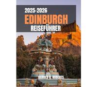 EDINBURGH REISEFÜHRER 2025-2026: Entdecken Sie verborgene Schätze, erkunden Sie historische Straßen und erleben Sie die authentische schottische Kultur. (Global Essence series)