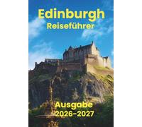 Edinburgh (Reiseführer 2026-2027): Unverzichtbare Aktivitäten, Reiseplanung, Nahverkehr, Unterkünfte, Karte und Restäuränts