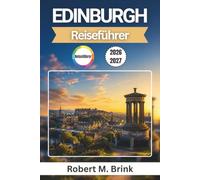 Edinburgh Reiseführer 2026-2027 (Vollfarbig): Clevere Reiserouten für Schottlands Hauptstadt mit historischen Straßen, malerischen Aussichtspunkten, ... (Vollfarbiger Entdecker-Reiseführer)