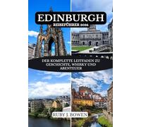 EDINBURGH REISEFÜHRER 2026: DER KOMPLETTE LEITFADEN ZU GESCHICHTE, WHISKY UND ABENTEUER