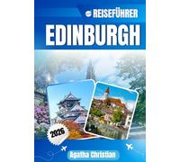 EDINBURGH REISEFÜHRER 2026: Entdecken Sie die Altstadt, die Neustadt, Stockbridge und Grassmarket - malerische Landschaften, authentische Erlebnisse, ... kulturelle Höhepunkte und wichtige Reisetipps