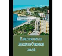 Edinburgh Reiseführer 2026: Entdecken Sie die Geschichten, die Landschaft und die Erlebnisse von Edinburgh (WorldSmart Travel Guide Series 2026)