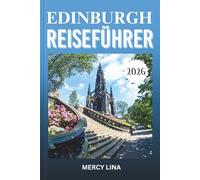 EDINBURGH REISEFÜHRER 2026: Entdecken Sie Städte, malerische Landschaften, Outdoor-Aktivitäten, lokale Küche und verborgene Schätze.