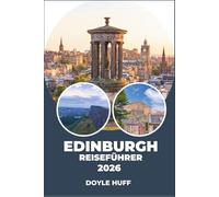 Edinburgh Reiseführer 2026: Erkunden Sie Küstenwanderwege, unterirdische Gewölbe, georgianische Architektur und eine lebendige Gastronomieszene.