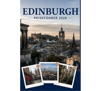 EDINBURGH REISEFÜHRER 2026: Erleben Sie Kultur, Kulinarik und unvergessliche Sehenswürdigkeiten mit Zuversicht.