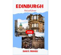 Edinburgh Reiseführer 2026: Erleben Sie Schottlands Hauptstadt anhand ihrer bekanntesten Sehenswürdigkeiten, kulinarischen Genüsse und natürlichen Schönheiten