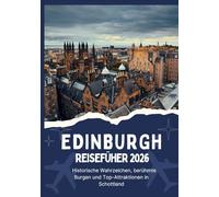 EDINBURGH REISEFÜHRER 2026 - Historische Wahrzeichen, berühmte Burgen und Top-Attraktionen in Schottland