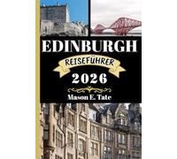 EDINBURGH REISEFÜHRER 2026: Ihr Reisebegleiter zum Erkunden und Genießen der Attraktionen dieses Reiseziels, das man unbedingt besuchen muss. (Epische Reisen - Reiseführer-Serie)