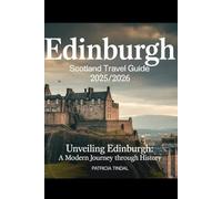 Edinburgh Scotland Travel Guide 2025/2026 Unveiling Edinburgh: A Modern Journey Through History