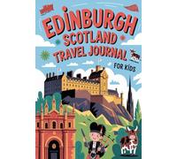 Edinburgh Scotland Travel Journal for Kids: With Prompts to Record Your Big Adventures