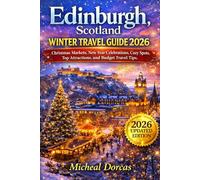 Edinburgh, Scotland Winter Travel Guide 2026: Christmas Markets, New Year Celebrations, Cozy Spots, Top Attractions, and Budget Travel Tips