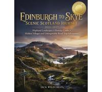 Edinburgh to Skye Scenic Scotland Journey 2026-2027: Highland Landscapes Historic Castles Hidden Villages and Unforgettable Road Trip Adventures