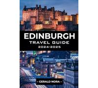 Edinburgh Travel Guide 2024-2025: Your All-in-one Manual to Exploring the City for an Ultimate Experience (NORA TRAVELS)