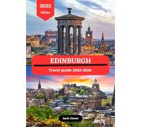 EDINBURGH TRAVEL GUIDE 2025-2026: A Curated Journey Through the City’s History, Landmarks, and Hidden Gems