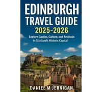Edinburgh Travel Guide 2025-2026: Explore Castles, Culture, and Festivals in Scotland’s Historic Capital