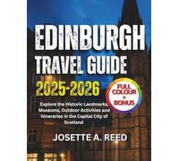 Edinburgh Travel Guide 2025-2026 (Full Color): Explore the Historic Landmarks, Museums, Outdoor Activities and Itineraries in the Capital City of Scotland