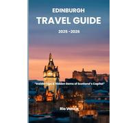 Edinburgh Travel guide 2025 -2026: “Insider Tips & Hidden Gems of Scotland’s Capital”