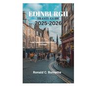 EDINBURGH TRAVEL GUIDE 2025-2026: Royal Connections and Literary Heritage