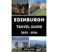 EDINBURGH TRAVEL GUIDE 2025-2026: The Ultimate Travel Handbook for Edinburgh Visitors