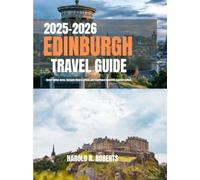 EDINBURGH TRAVEL GUIDE 2025-2026: Unveil Hidden Gems, Navigate Historic Street, and Experience Authentic Scottish Culture. (Global Essence series)