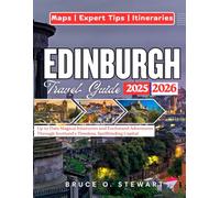 EDINBURGH TRAVEL GUIDE 2025 - 2026: Up-to-Date Magical Itineraries and Enchanted Adventures Through Scotland's Timeless, Spellbinding Capital